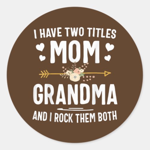 I Have Two Titles Mom And Grandma Mothers Day Classic Round Sticker