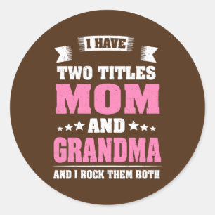 I Have Two Titles Mom And Grandma Mothers Day Classic Round Sticker