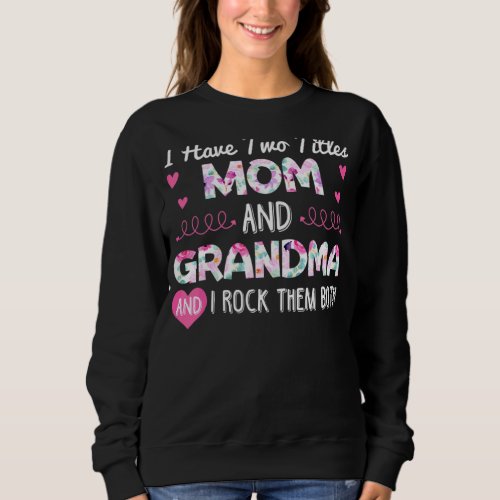 I Have Two Titles Mom And Grandma Mothers Day Hear Sweatshirt