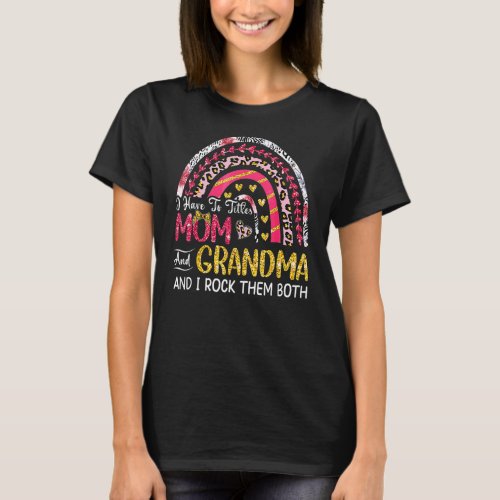 I Have Two Titles Mom And Grandma Mothers Day Rai T_Shirt