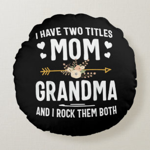 I Have Two Titles Mom and Grandma Round Pillow