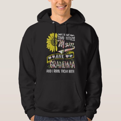 I Have Two Titles Mom And Grandma Sunflower Mother Hoodie