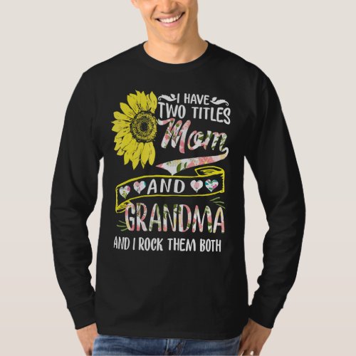 I Have Two Titles Mom And Grandma Sunflower Mother T_Shirt