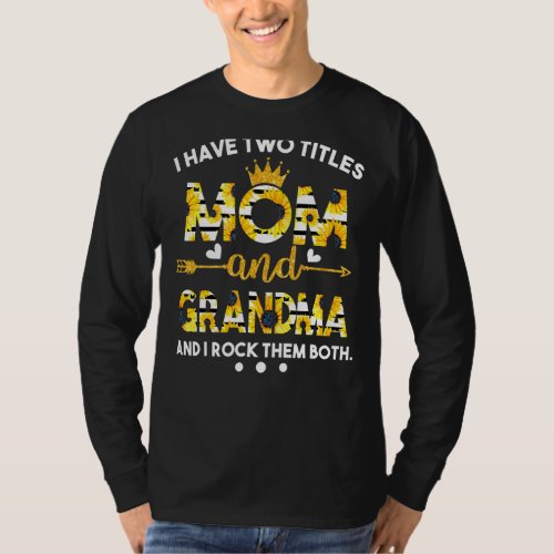 I Have Two Titles Mom And Grandma Sunflower Mother T_Shirt