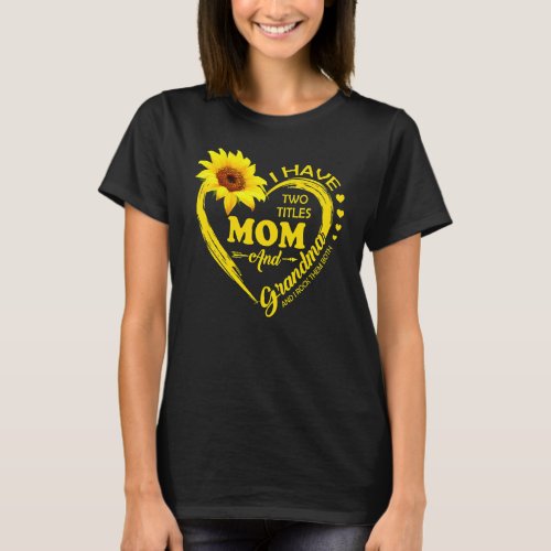 I Have Two Titles Mom And Grandma Sunflower Women  T_Shirt