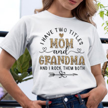I Have Two Titles Mom And Grandma T-Shirt