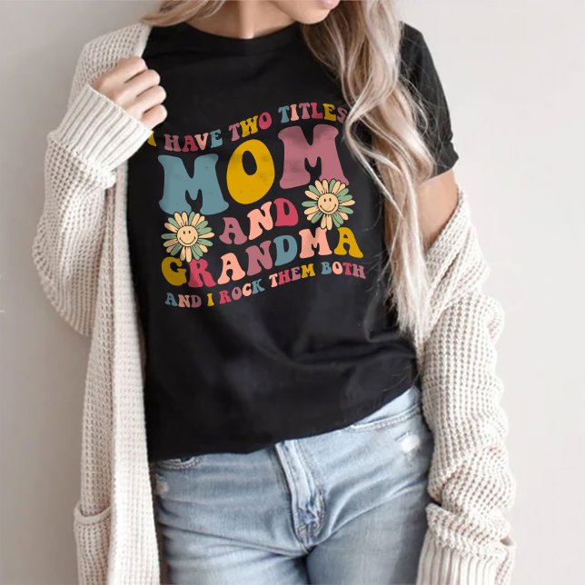 I Have Two Titles Mom And Grandma T-Shirt (Creator Uploaded)