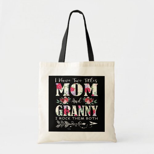 I Have Two Titles Mom And Granny Flowers Mothers Tote Bag