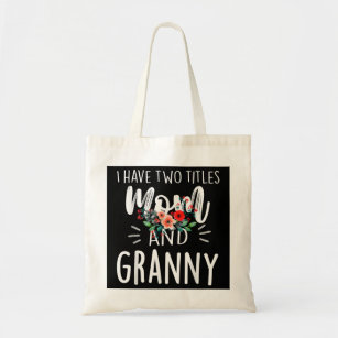 I have two titles Mom and Granny I rock them both  Tote Bag
