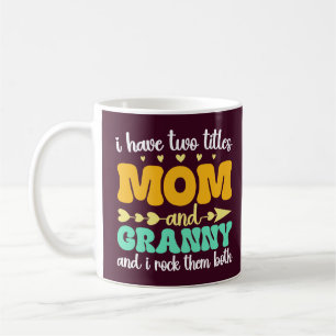 I Have Two Titles Mom And Granny Mothers Day Funny Coffee Mug