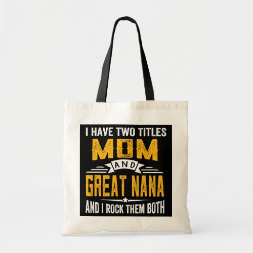 I Have Two Titles Mom And Great Nana Grandma Tote Bag