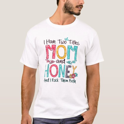 I Have Two Titles Mom And Honey Grandma Mothers Da T_Shirt