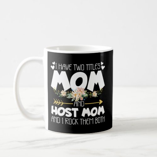 I Have Two Titles Mom And Host Mom And I Rock Them Coffee Mug