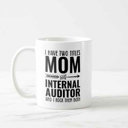 I Have Two Titles Mom And Internal Auditor Funny  Coffee Mug