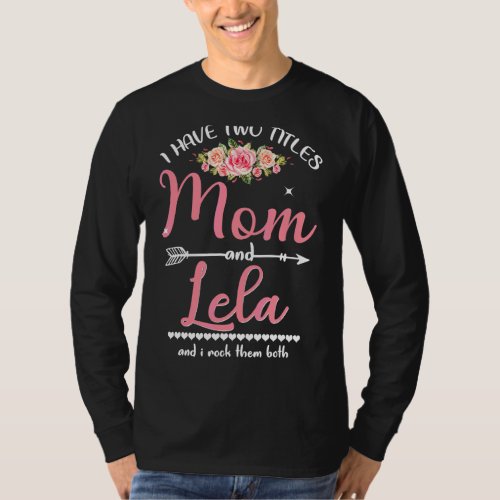 I Have Two Titles Mom And Lela Floral Mothers Day  T_Shirt