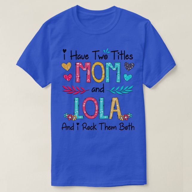 I Have Two Titles Mom And Lola And I Rock Them Bot T-Shirt (Design Front)
