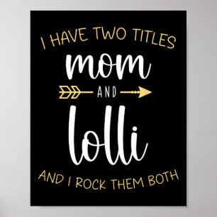 I Have Two Titles Mom And Lolli I Rock Them Both G Poster