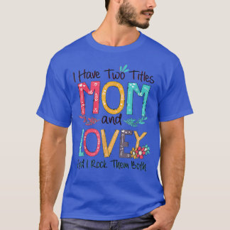 I Have Two Titles Mom And Lovey Grandma Mothers Da T-Shirt