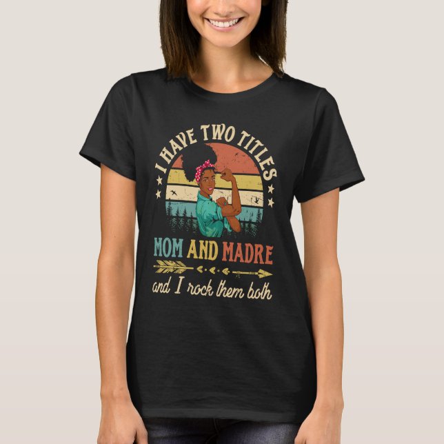 I Have Two Titles Mom And Madre African Women Blac T-Shirt (Front)
