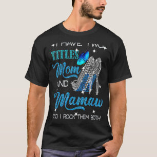I Have Two Titles Mom And Mamaw And I Rock Them Bo T-Shirt