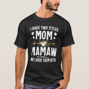 I Have Two Titles Mom And Mamaw And I Rock Them Bo T-Shirt