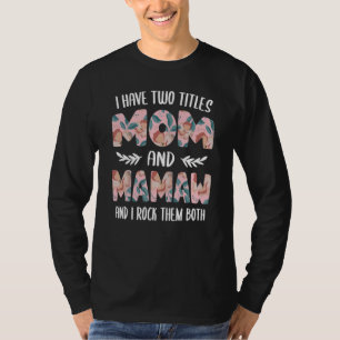I have two Titles Mom and Mamaw Cute Mothers Day i T-Shirt