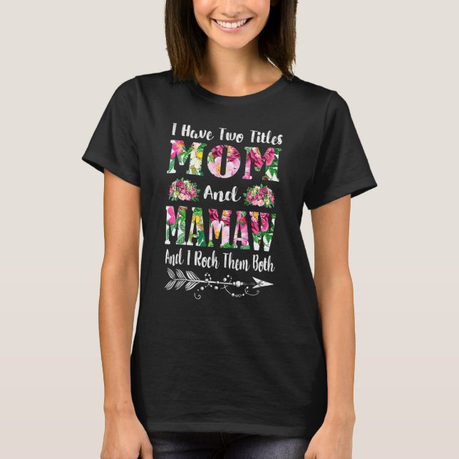 I Have Two Titles Mom And Mamaw Floral Mother's Da T-Shirt (Front)