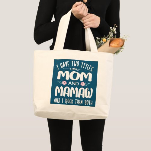 I Have Two Titles Mom And MAMAW flower gift tee Large Tote Bag