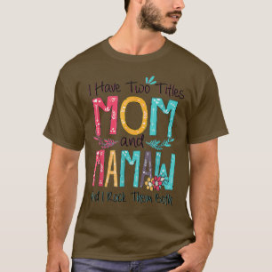 I Have Two Titles Mom And Mamaw Grandma Mothers Da T-Shirt
