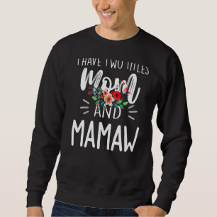 I Have Two Titles Mom And Mamaw I Rock Them Both F Sweatshirt