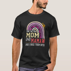 I Have Two Titles Mom And Mamaw Mothers Day Rainbo T-Shirt