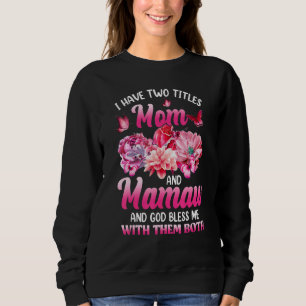 I Have Two Titles Mom And Mamaw Pink Flower Mother Sweatshirt
