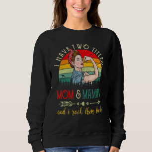 I Have Two Titles Mom And Mamaw Vintage Mothers Da Sweatshirt