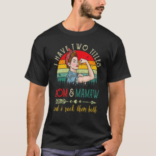 I Have Two Titles Mom And Mamaw Vintage Mothers Da T-Shirt