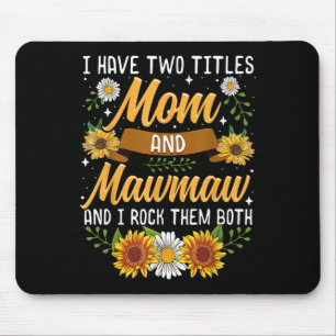 I Have Two Titles Mom And Mawmaw Mothers Day Mouse Pad