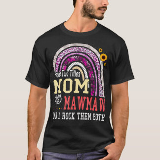 I Have Two Titles Mom And Mawmaw Mothers Day Rainb T-Shirt