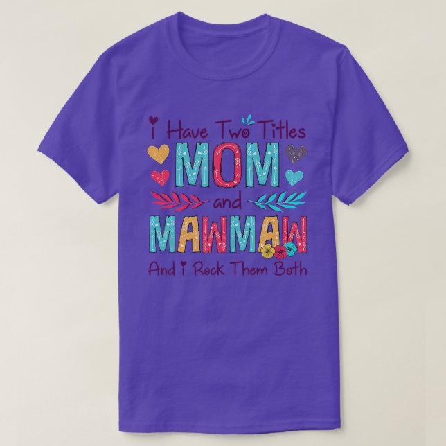 I Have Two Titles Mom And Mawmaw Women Floral Deco T-Shirt (Design Front)