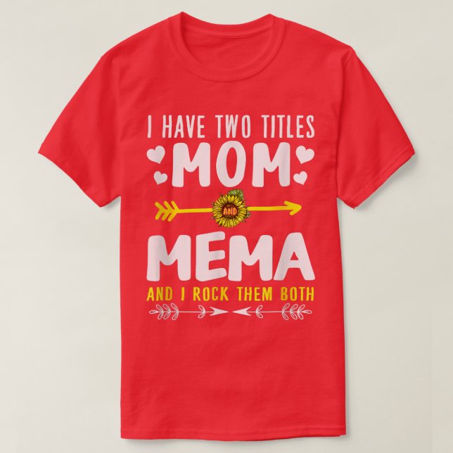 I Have Two Titles Mom And Mema Funny Cute Mothers  T-Shirt (Design Front)