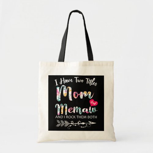 I Have Two Titles Mom And Memaw Flowers Floral Tote Bag