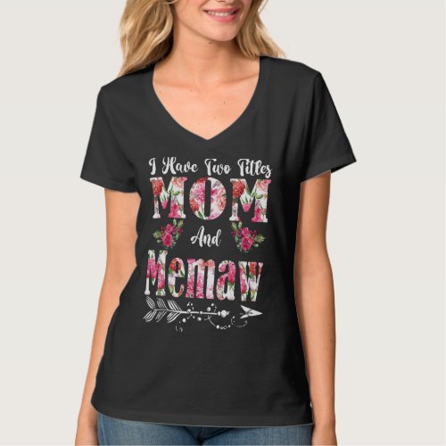 I Have Two Titles Mom And Memaw Flowers Mothers D T_Shirt