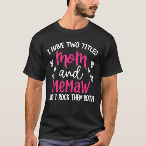 I Have Two Titles Mom And Memaw  Funny Mothers Day T_Shirt