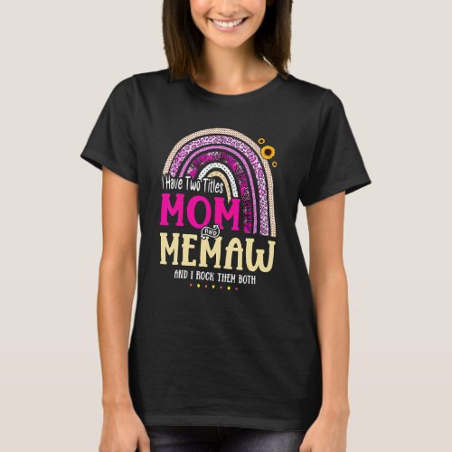 I Have Two Titles Mom And Memaw Mothers Day Rainbo T_Shirt