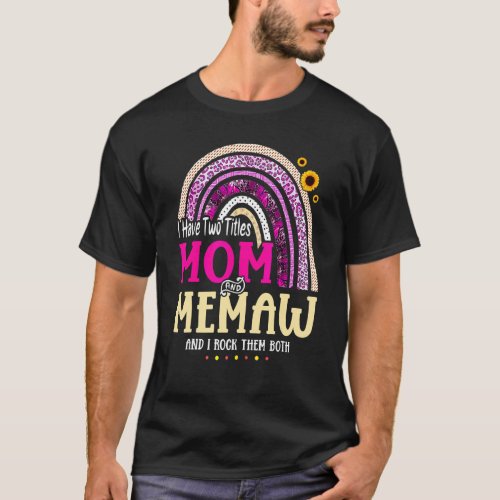 I Have Two Titles Mom And Memaw Mothers Day Rainbo T_Shirt