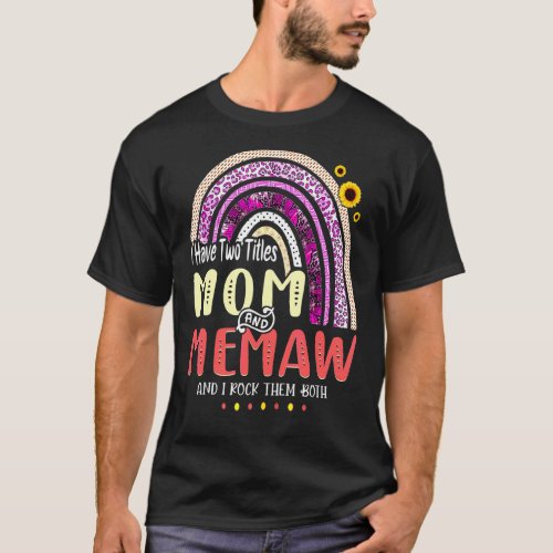 I Have Two Titles Mom And Memaw Mothers Day Rainbo T_Shirt