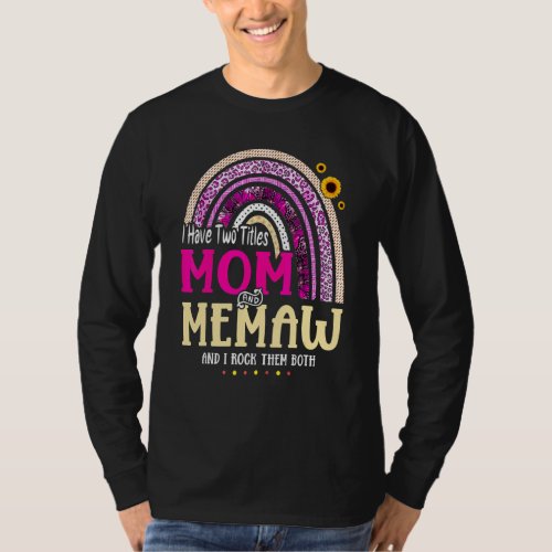 I Have Two Titles Mom And Memaw Mothers Day Rainbo T_Shirt