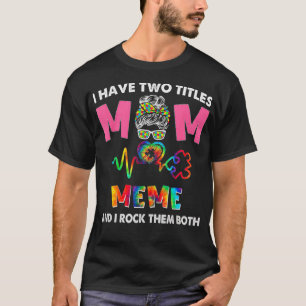 I Have Two Titles Mom And Meme Autism Awareness T-Shirt
