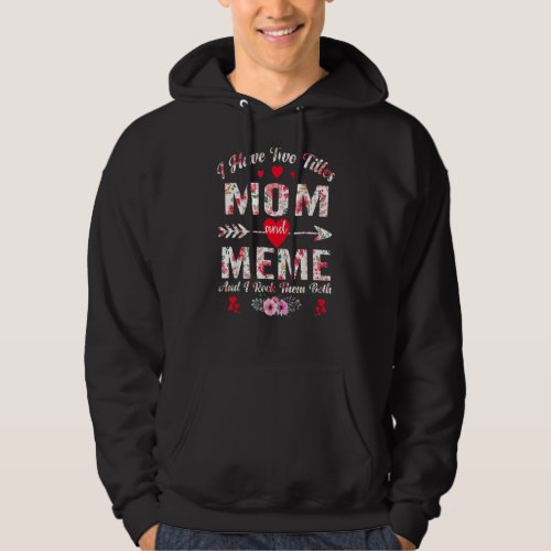 I Have Two Titles Mom And Meme Cute Floral Mothers Hoodie
