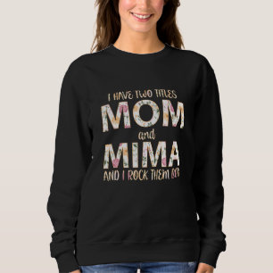 I Have Two Titles Mom And Mima I Rock Them Both Sweatshirt
