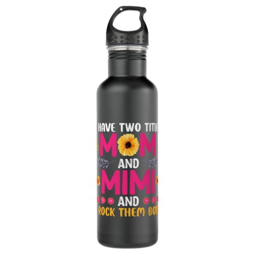 I have two titles Mom and Mimi and I rock both Mot Stainless Steel Water Bottle