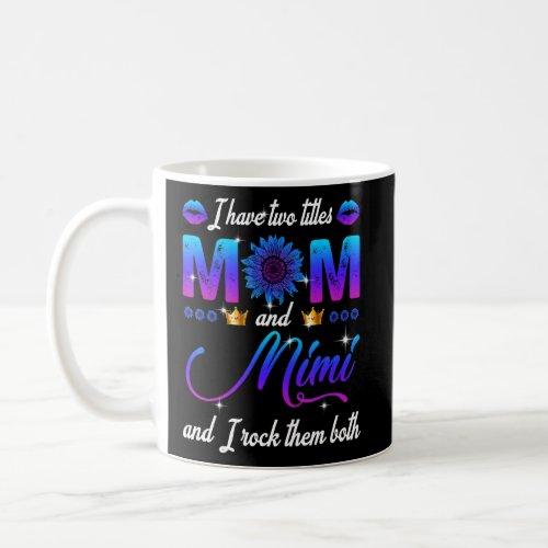 I Have Two Titles Mom And Mimi And I Rock Them Bot Coffee Mug
